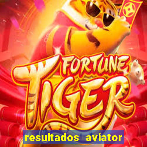 resultados aviator estrela bet